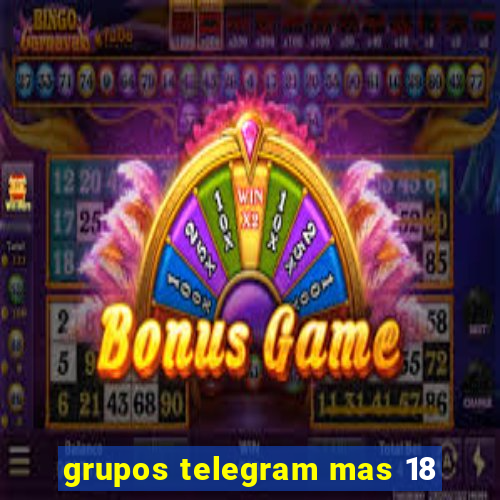 grupos telegram mas 18